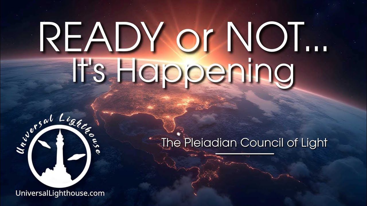 READY or NOT... It's Happening ~ The Pleiadian Council of Light - YouTube