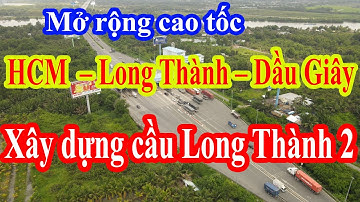 Mở rộng cao tốc Hồ Chí Minh - Long Thành - Dầu Giây lên 8 làn xe | Xây dựng cầu Long Thành 2 | Conan