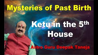 Mysteries of Past Life, Ketu in the 5th house, Astro Guru Deepak Taneja