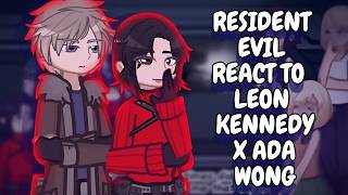 Resident Evil React To Leon Kennedy X Ada Wong