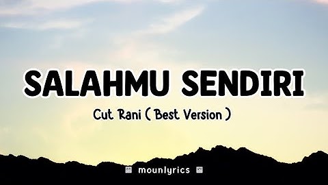 Cut Rani - SALAHMU SENDIRI | Kini Setelah Kutemukan Dia (Lirik Lagu) VIRAL TIKTOK 2024