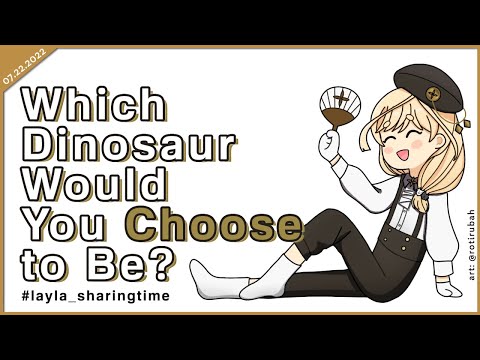 【#layla_sharingtime】Which Dinosaur Would You Choose to be?【NIJISANJI | Layla Alstroemeria】