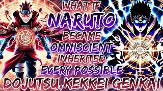 What If Naruto Became Omniscient & Inherited Every Possible Dojutsu, Kekkei Genkai