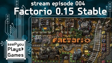 seePyou streams - How do I Factorio? - 0.15 Stable  - Ep 004