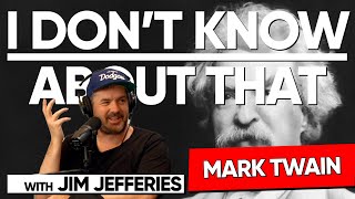 Mark Twain | I Don't Know About That with Jim Jefferies #190