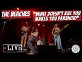 The Beaches What Doesn T Kill You Makes You Paranoid LIVE 