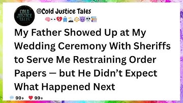 My Father Showed Up at My Wedding Ceremony With Sheriffs to Serve Me Restraining Order Papers — but