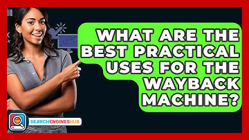 What Are The Best Practical Uses For The Wayback Machine? - SearchEnginesHub.com