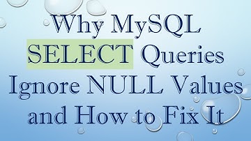 Why MySQL SELECT Queries Ignore NULL Values and How to Fix It
