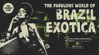 BRAZIL EXOTICA — Psychedelic Tropical Lounge | The Lounge Club