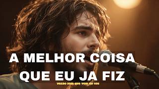 A MELHOR COISA QUE EU JA FIZ