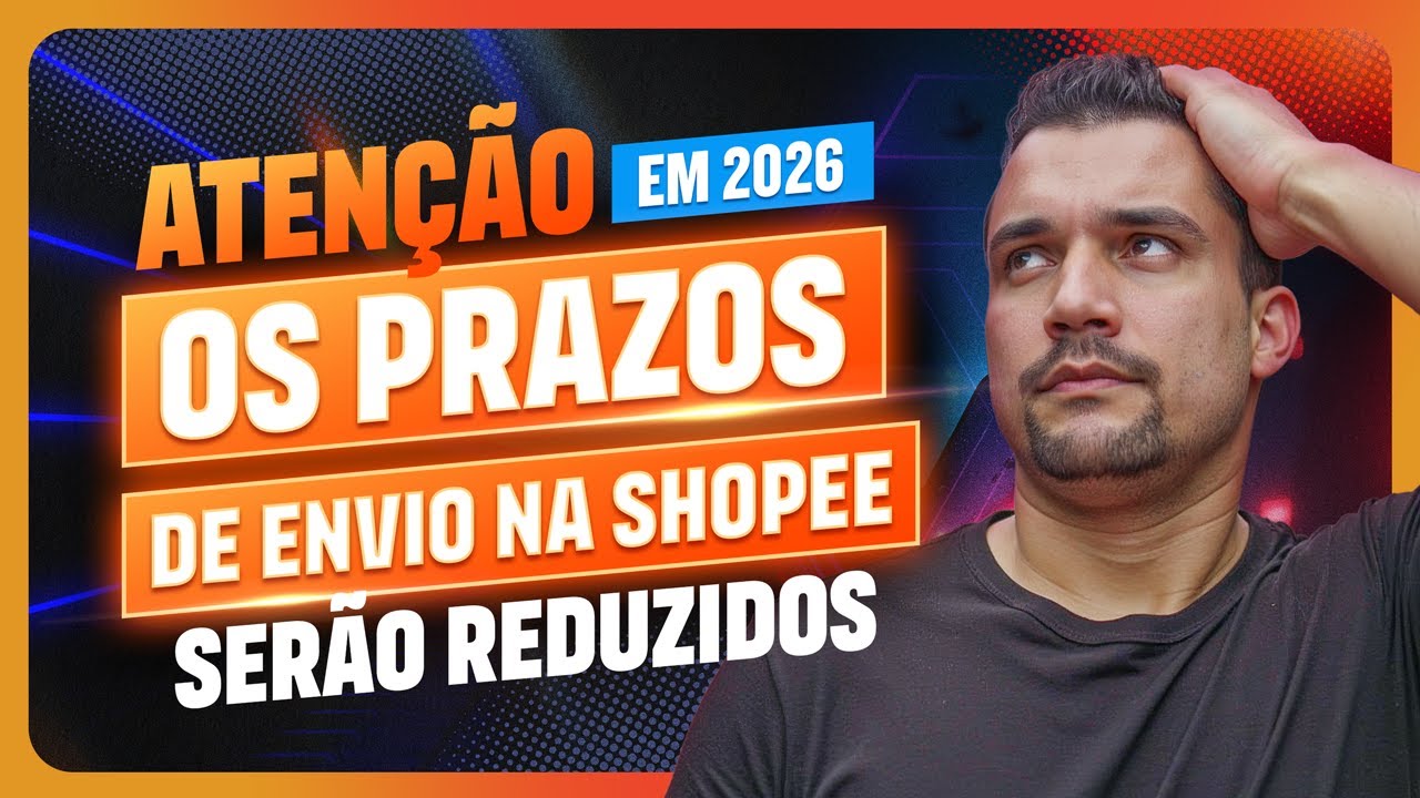 ATENÇÃO:Em 2026 Os Prazos De Envio Na Shopee Serão Reduzidos - E Outras Mudanças Importantes Também.