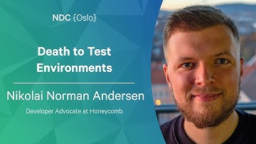 Death to Test Environments - Nikolai Norman Andersen - NDC Oslo 2022