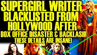IT'S OFFICIAL! Supergirl Writer GETS BLACKLISTED After Box Office Disaster Lost 300 Million Dollars!