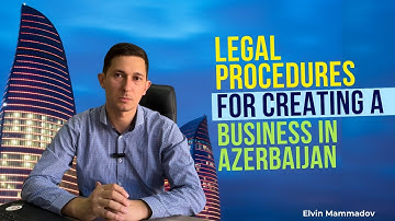 Legal Procedures for Creating a Business in Azerbaijan