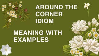 What does ''AROUND THE CORNER'' Mean? | Idiom with simple Example. English lingo with IRAM