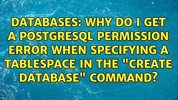 Why do I get a PostgreSQL permission error when specifying a tablespace in the "create database"...
