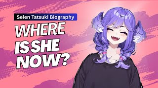The SHOCKING Truth About Selen Tatsuki s Situation Her Complete Biography