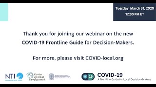 The New COVID-19 Frontline Guide for Decision-Makers
The new COVID-19 Frontline Guide for Decision-Makers was developed in response to calls from local governments for more information on how to protect their communities. Featuring Beth Cameron, Jeremy Konyndyk, Rebecca Katz, and Seattle Mayor Jenny Durkan, this webinar explores the new online tool and response efforts. For more, go to COVID-local.org The New COVID-19 Frontline Guide for Decision-Makers