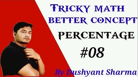 Tricky math Percentage #08 Better  Concept By DUSHYANT  Sharma
