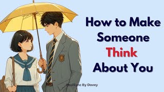 How To Make Someone Think About You Soulsync By Dovey