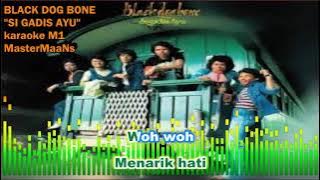 BLACK DOG BONE -  SI GADIS AYU KARAOKE M1