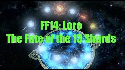 FFXIV: Lore The 13 Shards and their Fates
