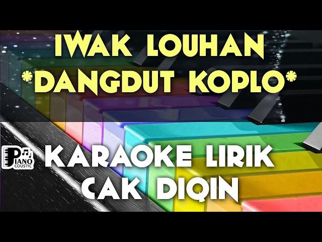 IWAK LOUHAN CAK DIQIN DANGDUT KOPLO KARAOKE LIRIK ORGAN TUNGGAL KEYBOARD class=