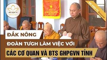 Đoàn TƯGH làm việc với các cơ quan và BTS GHPGVN tỉnh Đắk Nông | Tin tức 24h | An Viên TV