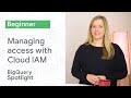 Managing access with Cloud IAM