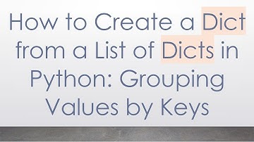 How to Create a Dict from a List of Dicts in Python: Grouping Values by Keys