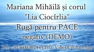 Mariana Mihăilă și corul ”Lia Ciocîrlia” - Rugă pentru PACE (Negativ) DEMO