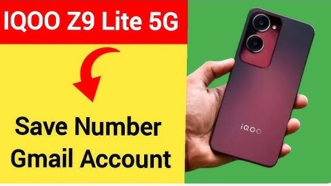 IQOO Z9 Lite 5G me Gmail me number save kaise kare, how to save number Gmail account