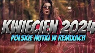 KWIECIEŃ 2024 | ✔️SKŁADANKA W REMIXACH ✔️ | 🔥NAJNOWSZE HITY🔥 | NUTECZKI REMIX | VOL 15