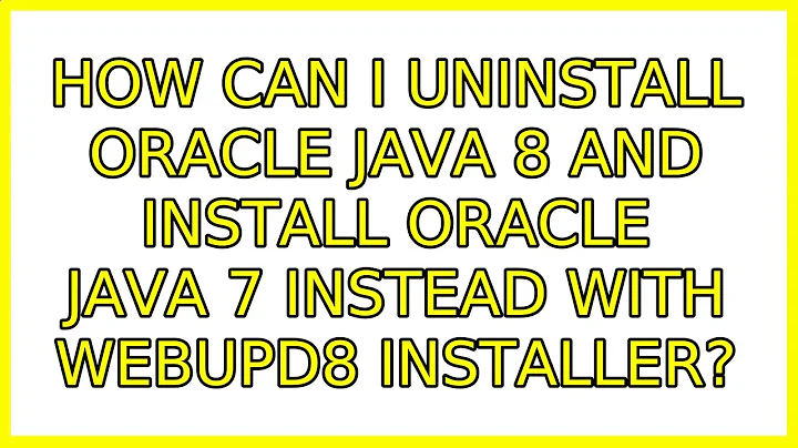 How can I uninstall oracle java 8 and install oracle java 7 instead with webupd8 installer?