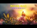 BEAUTIFUL MORNING MUSIC - Wake Up Smiling & Full of Positive Energy - Calm Morning Meditation Music