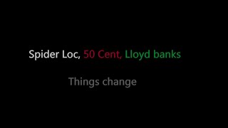 Spider Loc, 50 Cent, Lloyd Banks - Things change (lyrics)