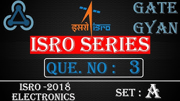 ISRO 2018 Solutions Electronics |Question 3 Set-A |ISRO Previous Year Paper| ISRO SERIES| GATE GYAN