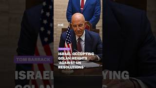 Tom Barrack breaks with Trump: Israel occupying Golan 'against UN resolutions'