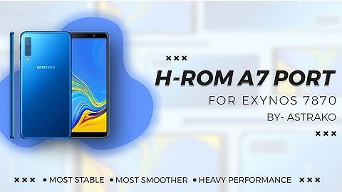 H Rom A7 Port V5 For Samsung Exynos 7870 Devices