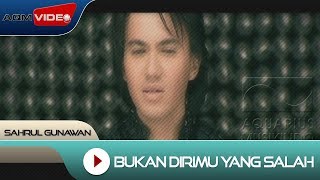 Sahrul Gunawan - Bukan Dirimu Yang Salah | Official Music Video