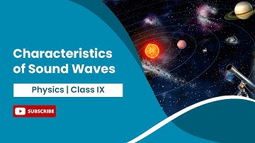 Characteristics of Sound Waves | Physics | NCERT | CBSE | Class 9