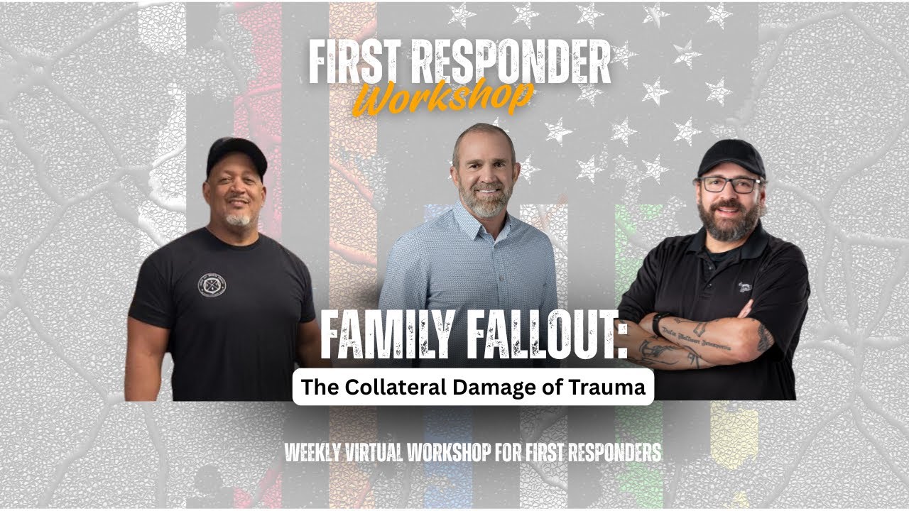 Family Fallout: The Collateral Damage of Trauma | First Responder Workshop Ep. 13
