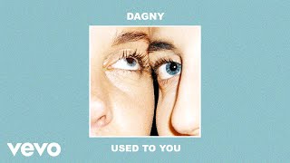 Video thumbnail of "Dagny - Used To You (Audio)"