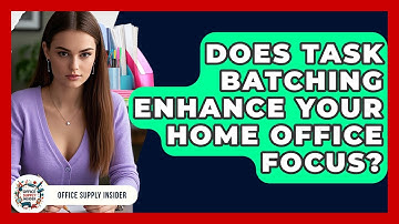 Does Task Batching Enhance Your Home Office Focus? - Office Supply Insider