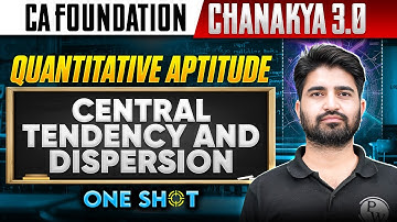 CA Foundation Quantitative Aptitude: Central Tendency and Dispersion | Chanakya 3.0 | Anurag Chauhan