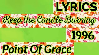 Video thumbnail of "Keep the Candle Burning Lyrics _ Point Of Grace 1996"