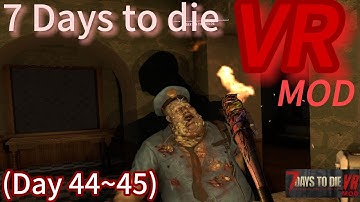 7 Days to die VR MOD~I Love it(Day 44-45)