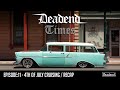 Deadend Times - Episode:11 - 4th of July Cruising / Recap