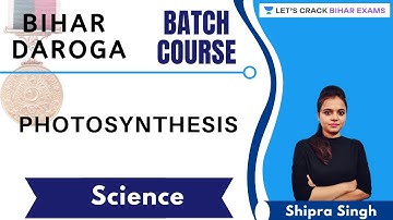 Bihar Daroga Batch Course l Photosynthesis l Science l BPSI 2020/2021 l Shipra Singh